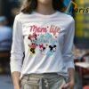 Mom Life Is The Best Life Disney Mama Shirt 4 Long sleeve Shirt