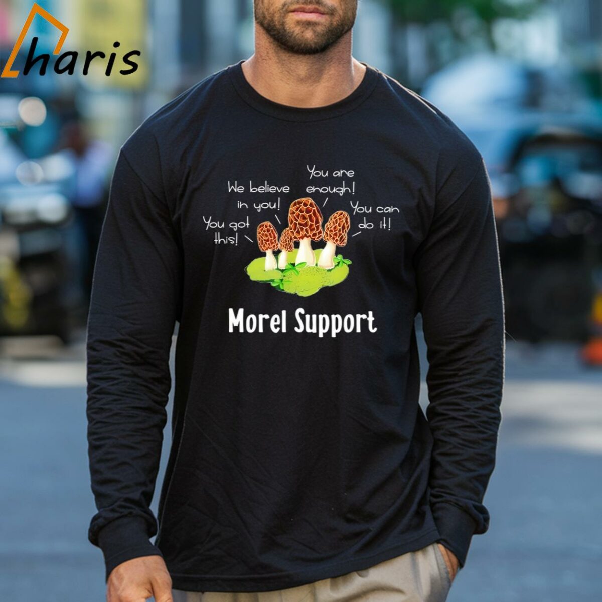 Mushroom You Got This We Believe In You You Can Do It You Are Enough Morel Support Shirt 3 Long sleeve shirt