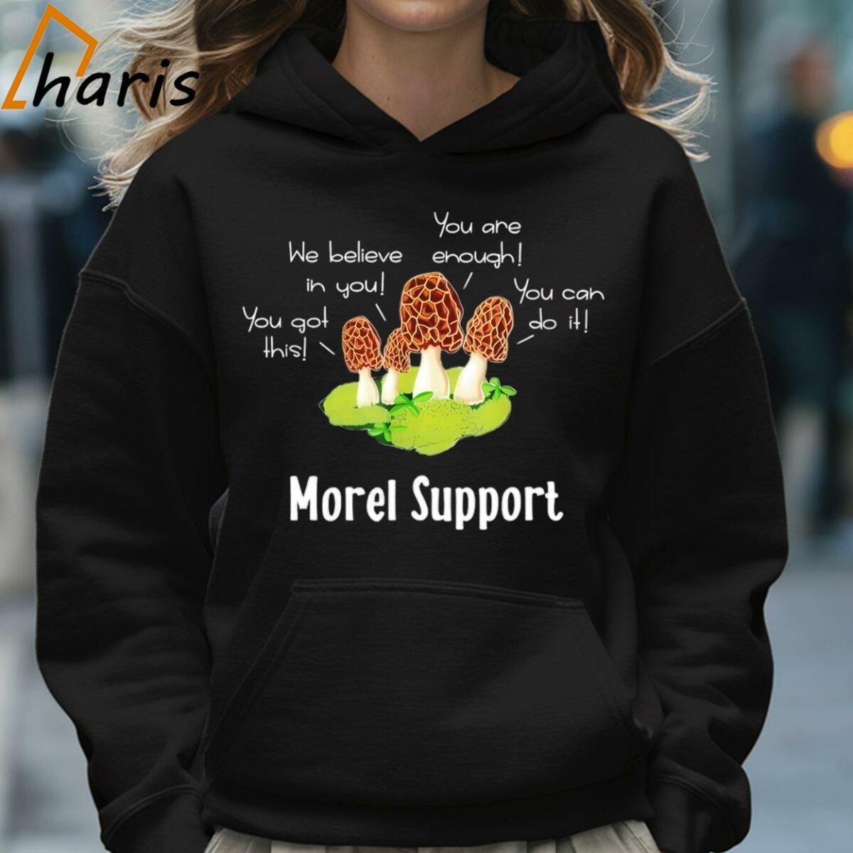 Mushroom You Got This We Believe In You You Can Do It You Are Enough Morel Support Shirt 5 Hoodie