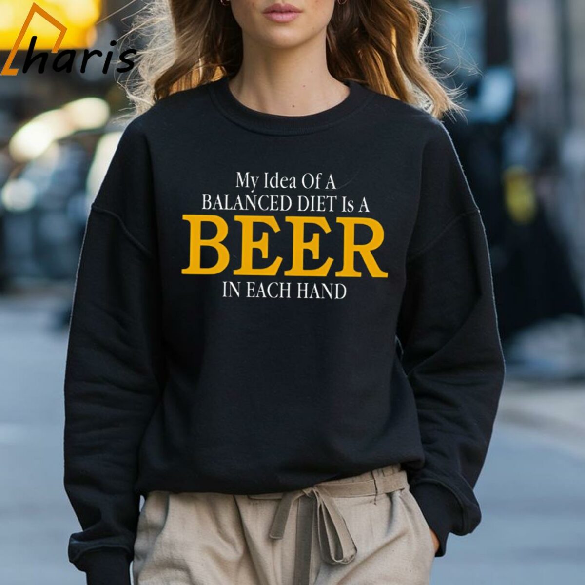 My Idea Of A Balanced Diet Is A Beer In Each Hand Shirt 3 Sweatshirt