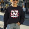 Philadelphia For The Love Of Philly Shirt 4 Sweatshirt