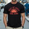 Shut Up About The Sun Eclipse 2024 T shirt 1 Shirt