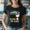 Snoopy In A World Where You Can Be Anything Be Kind Shirt 2 Shirt