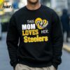 This Mom Loves Her Pittsburgh Steelers Shirt 4 Sweatshirt
