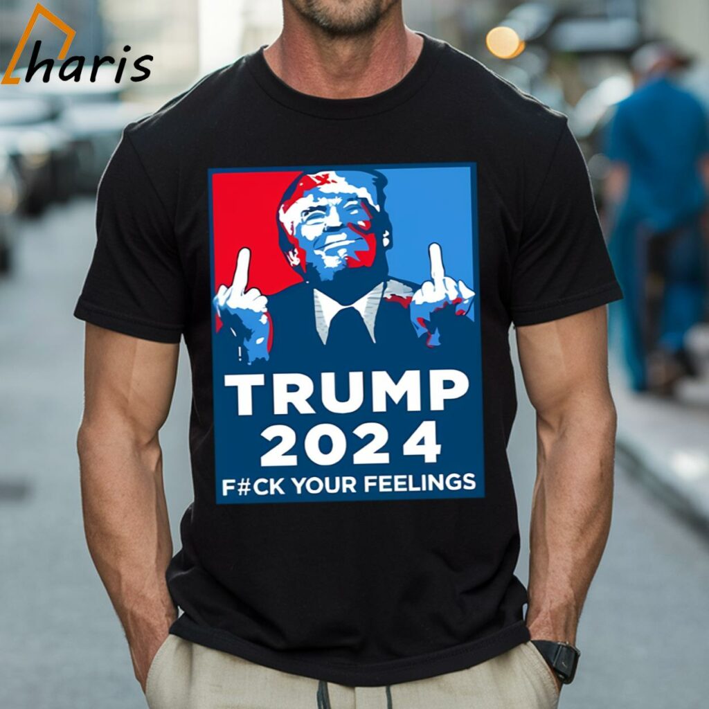 Trump 2024 F#ck Your Feelings Shirt