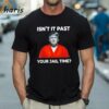 Trump Isnt It Past Your Jail Time Shirt 1 Shirt