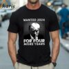 Wanted 2024 For Four More Years Donal Trump Shirt 1 Shirt