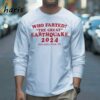 Who Farted The Great Earthquake 2024 T shirt 3 Long sleeve shirt