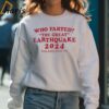 Who Farted The Great Earthquake 2024 T shirt 4 Sweatshirt