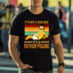 Bob Belcher Its Not A Dad Bod Its A Father Figure Vintage T shirt Fathers Day Gift 1 Shirt