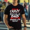 Crazy Piccolo Dad Funny Hobby Gift Shirt 1 Shirt
