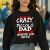 Crazy Piccolo Dad Funny Hobby Gift Shirt 3 sweatshirt