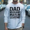 Dad Husband Marlin Legend Shirt Fishing Gift Fisherman Shirt 3 Long sleeve shirt