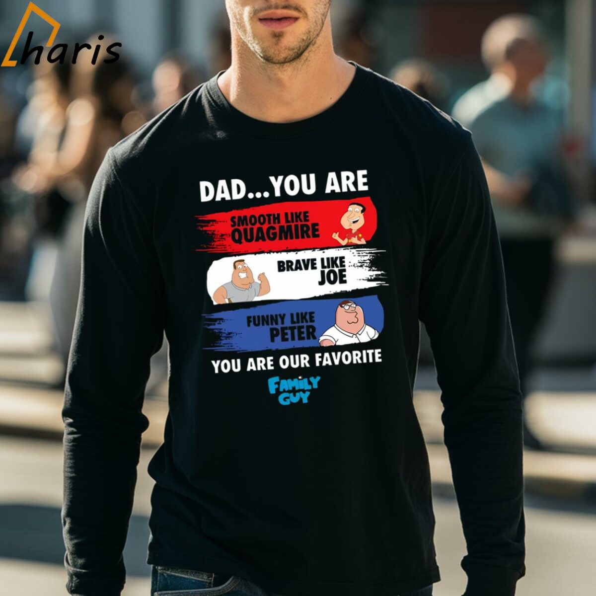 Dad You Are Smooth Like Quagmire Brave Like Joe Funny Like Peter You Are Our Favorite Family Guy Shirt 4 long sleeve shirt