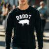 Daddy Pig Crewneck Shirt Pig Dad Mens Gift 4 long sleeve shirt