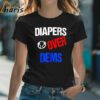 Diapers Over Dems Shirt 2 Shirt