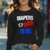 Diapers Over Dems Shirt 4 Long sleeve shirt