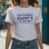 Dont Worry Daddys On His Way T shirt 1 Shirt