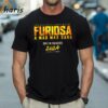 Furiosa A Mad Max Saga 2024 Movie T shirt 1 Shirt