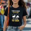 I Have So Much To Do That Im Going To Bed Snoopy Sleep Shirt 1 Shirt