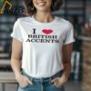 I Love British Accents Shirt 1 Shirt