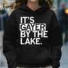 Its Gayer By The Lake Shirt 5 Hoodie