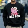 Peppa Pig Fathers Day Dad Bod T shirt 4 Sweatshirt