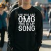 She Was Like Omg This Is My Song Luke Bryan Play It Again Country Music Song Lyrics Fan T shirt 3 Long Sleeve Shirt