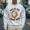 The Lion King Dad Is The Mane Man Funny Dad Disney Shirts 3 Sweatshirt