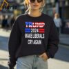 Trump 2024 Make Liberals Cry Again Usa Flag Shirt 4 Sweatshirt