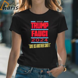 Vote For Trump Fauci 2024 Give Us Another Shot Shirt 2 Shirt