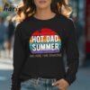 We Are The Snacks Hot Dad Summer T shirt 4 Long sleeve shirt