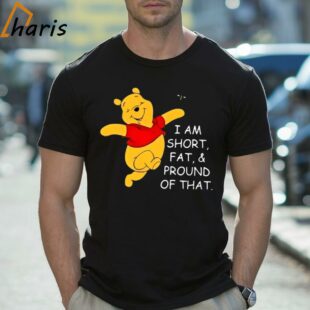 Winnie the pooh I Am Short Fat And Proud Of That Cartoon Shirt 2 Shirt