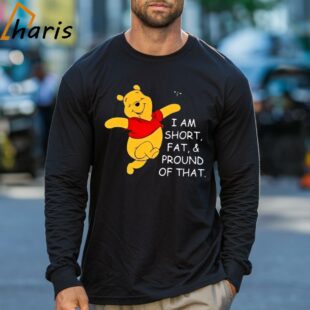 Winnie the pooh I Am Short Fat And Proud Of That Cartoon Shirt 3 Long sleeve shirt