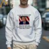 Donald Trump I Went On Trial In Ny And All I Got Was A Bunch Of Convictions And This T shirt 3 Sweatshirt