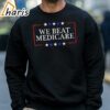 Funny Sarcastic Biden Trump Debate Quote Shirt We Finally Beat Medicare Shirt 4 sweatshirt