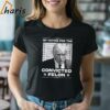 Im Voting Convicted Felon 2024 Trump Convicted Felon T shirt 2 Shirt