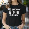 It Is Not Gay If It Is TSA Security Apparel T Shirt 2 shirt