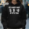 It Is Not Gay If It Is TSA Security Apparel T Shirt 5 hoodie