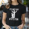 Its Not Gay If Its Tsa Shirt 2 shirt