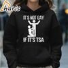 Its Not Gay If Its Tsa Shirt 5 hoodie