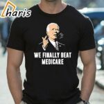 Joe Biden We Finally Beat Medicare Shirt 1 shirt