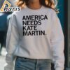 Official America Needs Kate Martin Shirt 5 sweatshirt