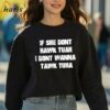 Official If She Dont Hawk Tuah Shirt 3 sweatshirt