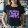 Oh What A Shot By Curry Shirt 2 Shirt