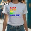 Stream Bleach Blonde Bad Built Butch Body Pride Shirt 1 shirt