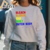 Stream Bleach Blonde Bad Built Butch Body Pride Shirt 5 sweatshirt