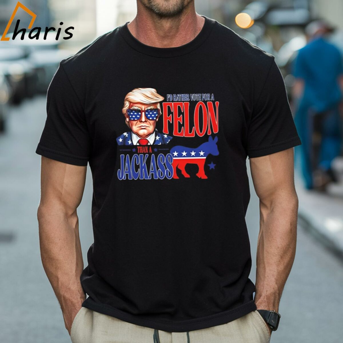 Trump Id Rather Vote For Felon Than A Jackass T shirt 1 Shirt