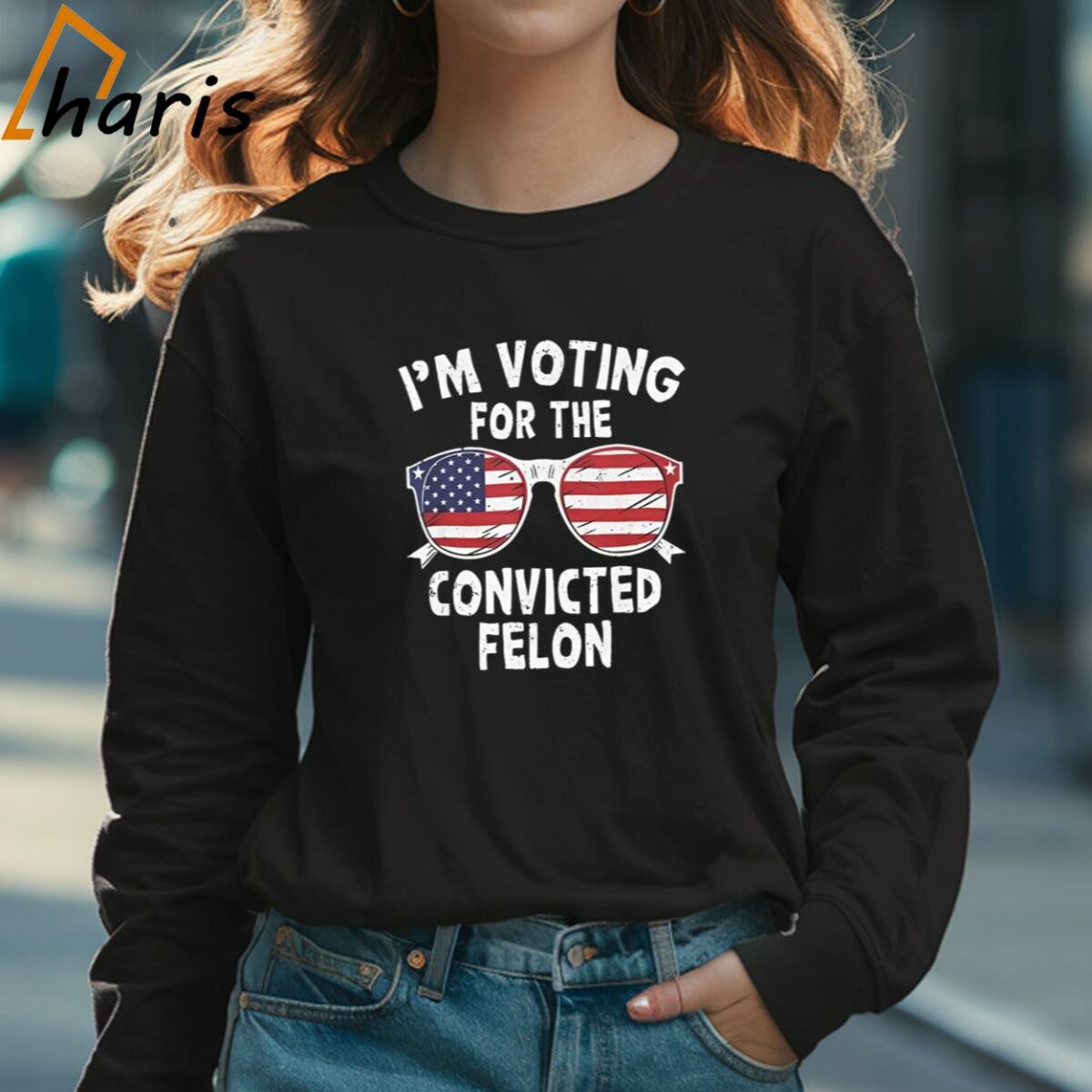 Trump Im Voting For The Convicted Felon T shirt 3 Long sleeve shirt