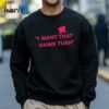 Want That Hawk Tuah T Shirt 4 Sweatshirt